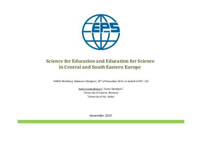 Science for Education and Education for Science in Central and South Eastern Europe INARIE Workshop, Debrecen (Hungary), 30 th of November 2015, on behalf of EPS – CEI Radu Constantinescu1, Goran Djordjevic2 1 Universi