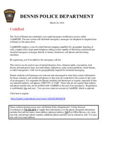 DENNIS POLICE DEPARTMENT CodeRed March 26, 2016  The Town of Dennis has instituted a new rapid emergency notification service called