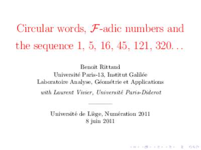Circular words, F-adic numbers and the sequence 1, 5, 16, 45, 121, [removed]Benoˆıt Rittaud Universit´e Paris-13, Institut Galil´ee Laboratoire Analyse, G´eom´etrie et Applications with Laurent Vivier, Universit´e