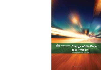 Energy White Paper – Green Paper[removed]GREEN PAPER 2014 to inform preparation of a White Paper  WWW.EWP.INDUSTRY.GOV.AU