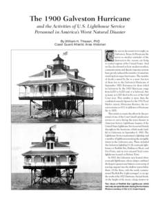 The 1900 Galveston Hurricane and the Activities of U.S. Lighthouse Service Personnel in America’s Worst Natural Disaster By William H. Thiesen, PhD Coast Guard Atlantic Area Historian he recent devastation wrought on