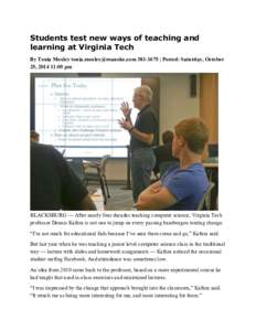 Students test new ways of teaching and learning at Virginia Tech By Tonia Moxley | Posted: Saturday, October 25, :05 pm  BLACKSBURG — After nearly four decades teaching computer