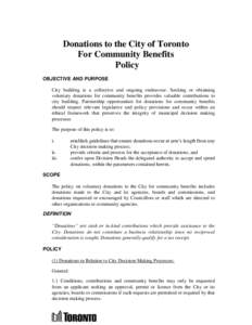 Donations to the City of Toronto For Community Benefits Policy OBJECTIVE AND PURPOSE City building is a collective and ongoing endeavour. Seeking or obtaining voluntary donations for community benefits provides valuable 