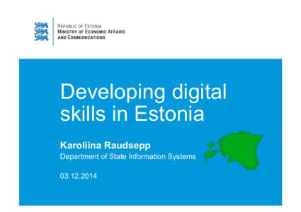 Developing digital skills in Estonia Karoliina Raudsepp Department of State Information Systems[removed]