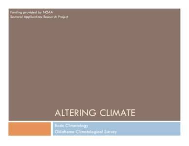 Funding provided by NOAA Sectoral Applications Research Project ALTERING CLIMATE Basic Climatology Oklahoma Climatological Survey