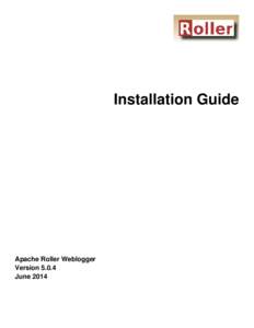 Installation Guide  Apache Roller Weblogger  Version 5.0.4 June 2014