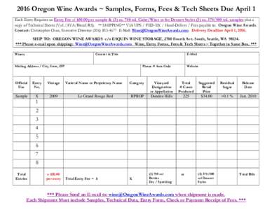 2016 Oregon Wine Awards ~ Samples, Forms, Fees & Tech Sheets Due April 1 Each Entry Requires an Entry Fee of $50.00 per sample & (3) ea. 750 ml. Cider/Wine or for Dessert Styles (3) eaml. samples plus a copy of