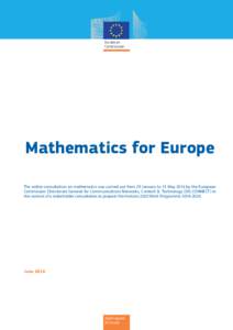 Mathematics for Europe The online consultation on mathematics was carried out from 29 January to 15 May 2016 by the European Commission Directorate General for Communications Networks, Content & Technology (DG CONNECT) i
