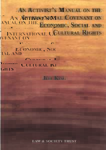 AN ACTIVIST’S MANUAL ON THE INTERNATIONAL COVENANT ON ECONOMIC, SOCIAL AND CULTURAL RIGHTS  JEFF KING