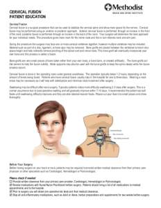 CERVICAL FUSION PATIENT EDUCATION Cervical Fusion Cervical fusion is a surgical procedure that can be used to stabilize the cervical spine and allow more space for the nerves. Cervical fusion may be performed using an an
