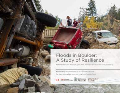 Floods in Boulder: A Study of Resilience Authored by: Karen MacClune, Chris Allan, Kanmani Venkateswaran, and Lea Sabbag Published by: ISET-International, Boulder, Colorado, USA For more information: www.i-s-e-t.org/work