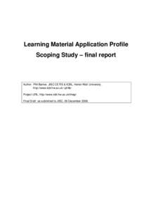 Learning Material Application Profile Scoping Study – final report Author: Phil Barker, JISC CETIS & ICBL, Heriot-Watt University. http://www.icbl.hw.ac.uk/~philb/ Project URL: http://www.icbl.hw.ac.uk/lmap/