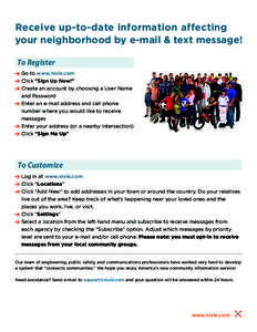 Receive up-to-date information affecting your neighborhood by e-mail & text message! To Register > Go to www.nixle.com > Click “Sign Up Now!” > Create an account by choosing a User Name