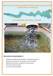NEW PRODUCTIONS IN NORDIC FRESHWATER AQUACULTURE - opportunities and challengesSeptember 2010, Billund - Denmark  Hear about and participate in: