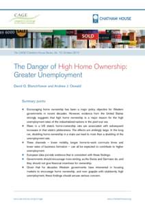 The CAGE-Chatham House Series, No. 10, OctoberThe Danger of High Home Ownership: Greater Unemployment David G. Blanchflower and Andrew J. Oswald
