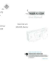 TASER X2 CEW User Manual Models 22000, 22001, 22002, 22003 IMPORTANT SAFETY INSTRUCTIONS Read all warnings and instructions. Save these instructions.