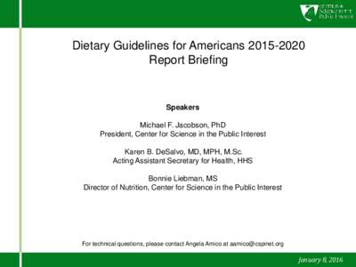 Dietary Guidelines for AmericansReport Briefing Speakers Michael F. Jacobson, PhD President, Center for Science in the Public Interest