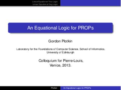 Linear Equational Tree Logic Linear Equational Dag Logic An Equational Logic for PROPs Gordon Plotkin Laboratory for the Foundations of Computer Science, School of Informatics,