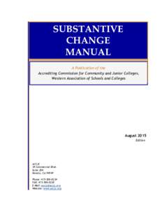 SUBSTANTIVE CHANGE MANUAL A Publication of the Accrediting Commission for Community and Junior Colleges, Western Association of Schools and Colleges