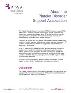 About the Platelet Disorder Support Association The Platelet Disorder Support Association (PDSA), founded in August 1998, is the nation’s foremost non-profit corporation to provide information and support and to encour