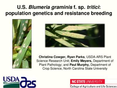 U.S. Blumeria graminis f. sp. tritici: population genetics and resistance breeding Christina Cowger, Ryan Parks, USDA-ARS Plant Science Research Unit; Emily Meyers, Department of Plant Pathology; and Paul Murphy, Departm