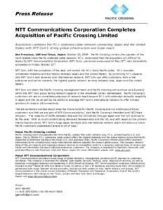 Press Release NTT Communications Corporation Completes Acquisition of Pacific Crossing Limited Acquisition combines the PC-1 undersea cable network connecting Japan and the United States with NTT Com’s strong global in