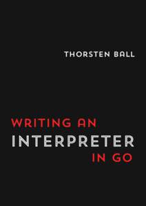 Thorsten Ball  writing an INTERPRETER in go