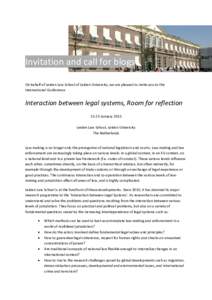 Invitation and call for blogs On behalf of Leiden Law School of Leiden University, we are pleased to invite you to the International Conference Interaction between legal systems, Room for reflectionJanuary 2015
