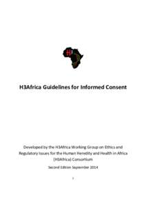 H3Africa Guidelines for Informed Consent  Developed by the H3Africa Working Group on Ethics and Regulatory Issues for the Human Heredity and Health in Africa (H3Africa) Consortium Second Edition September 2014