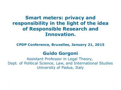 Smart meters: privacy and responsibility in the light of the idea of Responsible Research and Innovation. CPDP Conference, Bruxelles, January 21, 2015