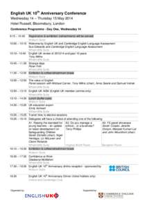 English UK 10th Anniversary Conference Wednesday 14 – Thursday 15 May 2014 Hotel Russell, Bloomsbury, London Conference Programme - Day One, Wednesday 14 9:15 – 10:00 10:00 – 10:10