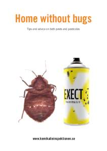 Home without bugs Tips and advice on both pests and pesticides www.kemikalieinspektionen.se  Pests and vermin are on the increase