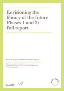 Envisioning the library of the future Phases 1 and 2: full report  Research by Ipsos MORI and Shared Intelligence