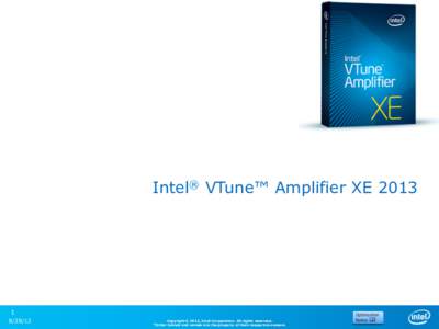 Intel® VTune™ Amplifier XE[removed]  Copyright© 2013, Intel Corporation. All rights reserved.