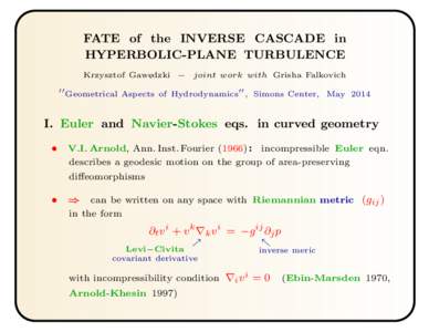 FATE of the INVERSE CASCADE in HYPERBOLIC-PLANE TURBULENCE Krzysztof Gawe,dzki − joint work with Grisha Falkovich ′′  Geometrical Aspects of Hydrodynamics′′ , Simons Center, May 2014