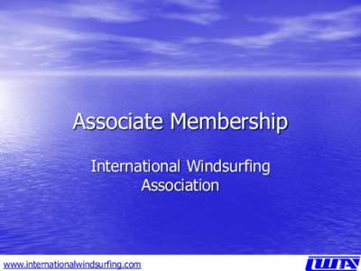Associate Membership International Windsurfing Association www.internationalwindsurfing.com