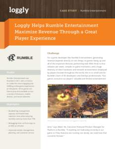 CASE STUDY | Rumble Entertainment  Loggly Helps Rumble Entertainment Maximize Revenue Through a Great Player Experience Challenge