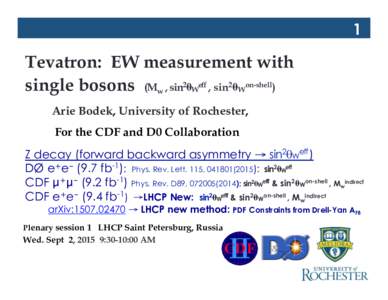 1  Tevatron: EW measurement with single bosons (Mw , sin2θWeff , sin2θWon-shell) Arie Bodek, University of Rochester, For the CDF and D0 Collaboration