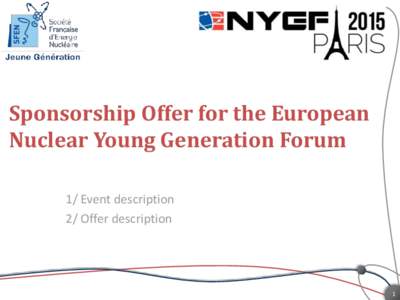 Sponsorship Offer for the European Nuclear Young Generation Forum 1/ Event description 2/ Offer description  1