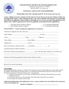 CONNECTICUT SOCIETY OF GENEALOGISTS, INC. PO Box 435, Glastonbury, CTwww.csginc.org INDIVIDUAL APPLICATION FOR MEMBERSHIP Membership is from May 1 through April 30. We do not pro-rate our year. Anyo