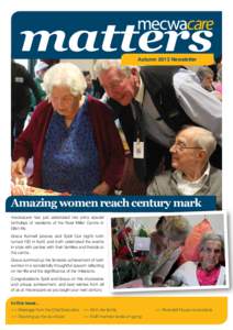 matters Autumn 2013 Newsletter Amazing women reach century mark mecwacare has just celebrated two extra special birthdays of residents of the Noel Miller Centre in