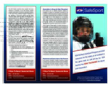 The USA Hockey reporting policy requires that every employee or volunteer of any USA Hockey member program must report (1) actual or perceived violations of the USA Hockey SafeSport Program Handbook, (2) any violations o