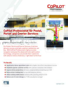 CoPilot Professional for Postal, Parcel and Courier Services Reliable, Integrated Navigation - Down to the Hour For Postal, Parcel and Courier Services, first time delivery success and high customer satisfaction are key.
