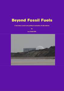 Beyond Fossil Fuels A technical, social and political evaluation of alternatives by Leo Smith MA.  Table of Contents