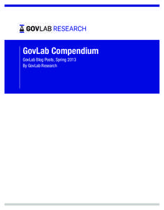 GovLab Compendium GovLab Blog Posts, Spring 2013 By GovLab Research GovLab Compendium GovLab Blog Posts, Spring 2013