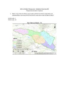 GIS in Water Resources: Solution Exercise #2 Prepared by Gonzalo E. Espinoza 1. Make a map of the San Marcos basin with its HUC10 and HUC12 watersheds and subwatersheds. How many HUC10 and HUC12 units exist in the San Ma