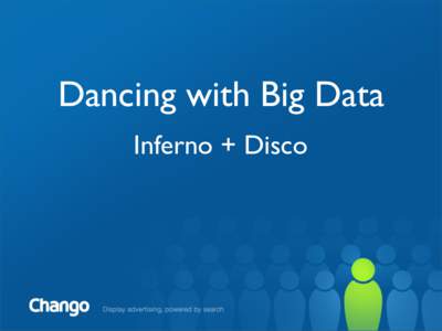 Dancing with Big Data Inferno + Disco Disco • Open Source Map Reduce Platform • 50% Erlang, 50% Python (roughly)