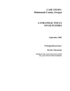 CASE STUDY: Multnomah County, Oregon A STRATEGIC FOCUS ON OUTCOMES