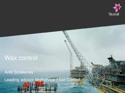 Wax control Arild Stokkenes Leading advisor Multiphase Fluid Control Outline • Flow Assurance in Statoil