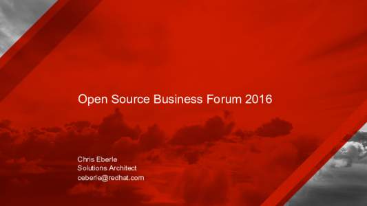 Open Source Business ForumChris Eberle Solutions Architect 